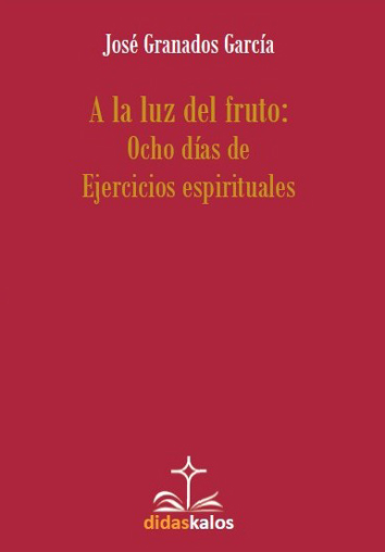 A la luz del fruto: ocho días de ejercicios espirituales